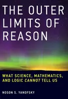 The Outer Limits of Reason - Noson S.  Yanofsky