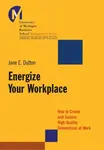 Energize Your Workplace - Jane E.  Dutton