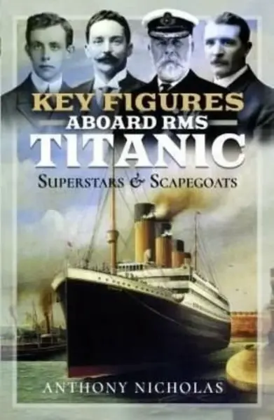 Key Figures Aboard RMS Titanic - Nicholas Anthony