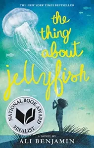 The Thing About Jellyfish  (National Book Award Finalist) - Ali Benjamin