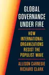 Global Governance Under Fire - Clark Richard, Allison Carnegie