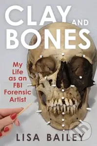 Clay and Bones (My Life as an FBI Forensic Artist) - kniha z kategorie Humanitní a společenské vědy