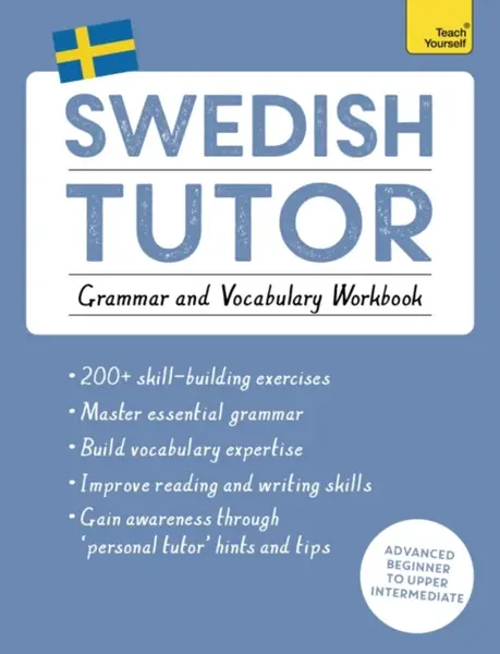 Swedish Tutor: Grammar and Vocabulary Workbook (Learn Swedish with Teach Yourself) - Ylva Olausson