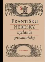 Františku nebeský, vyslanče přesmořský (poškozená)
