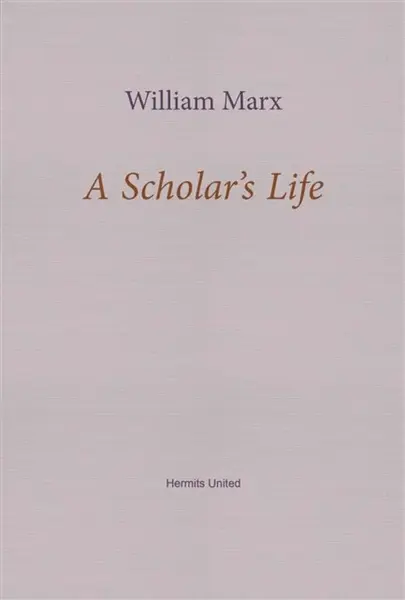 A Scholar's Life - William Marx