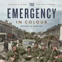 The Emergency in Colour - John O'Byrne, Michael B. Barry
