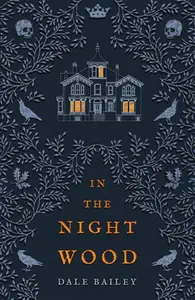 In the Night Wood - Dale Bailey