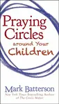 Praying Circles around Your Children - Mark Batterson
