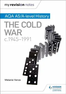 My Revision Notes: AQA AS/A-level History: The Cold War, c1945-1991 - Melanie Vance