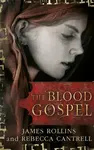 The Blood Gospel - James Rollins, Rebecca Cantrell