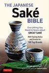 The Japanese Sake Bible - Brian Ashcraft, Takashi Eguchi
