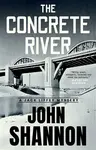 The Concrete River - John Shannon