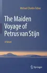 The Maiden Voyage of Petrus van Stijn - Michael Charles Tobias