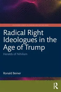 Radical Right Ideologues in the Age of Trump - Ronald Beiner