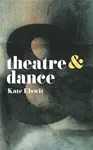 Theatre and Dance - Kate  Elswit