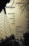 Dreams in Times of War / Sonar En Tiempos De Guerra - Oswaldo Estrada