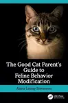 The Good Cat Parentâ€™s Guide to Feline Behavior Modification - Alana  Stevenson