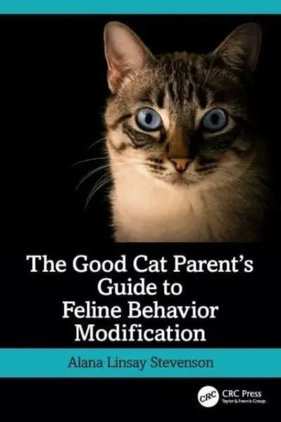 The Good Cat Parentâ€™s Guide to Feline Behavior Modification - Alana  Stevenson