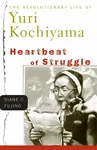 Heartbeat of Struggle - Diane C. Fujino