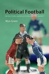 Political Football - Professor Wyn  Grant