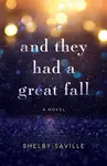 And They Had a Great Fall - Shelby Saville