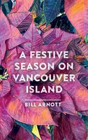 A Festive Season on Vancouver Island - Bill Arnott