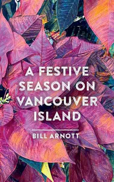 A Festive Season on Vancouver Island - Bill Arnott