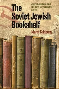 The Soviet Jewish Bookshelf â€“ Jewish Culture and Identity Between the Lines - Marat Grinberg