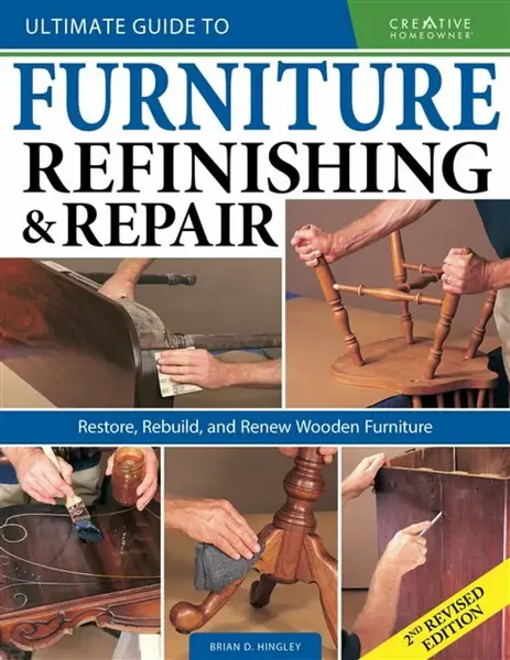Ultimate Guide to Furniture Repair & Refinishing, 2nd Revised Edition - Brian Hingley