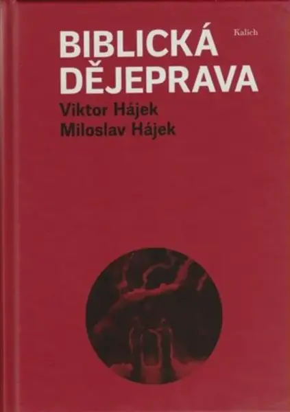 Biblická dějeprava - Miloslav Hájek, Viktor Hájek, Antonín Šilar