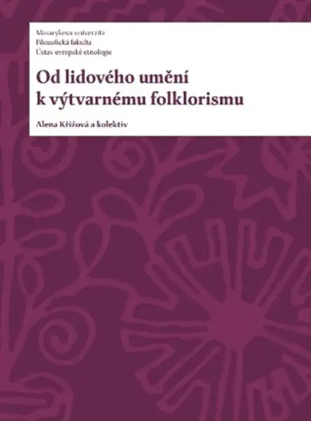 Od lidového umění k výtvarnému folklorismu - Alena Křížová