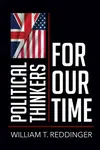Political Thinkers for Our Time - William T. Reddinger
