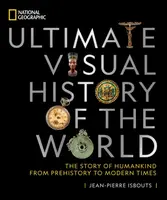 National Geographic Ultimate Visual History of the World - Jean-Pierre Isbouts