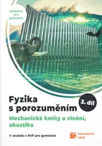 Fyzika s porozuměním - 3.díl (Mechanické kmity a vlnění, akustika) - učebnice pro gymnázia