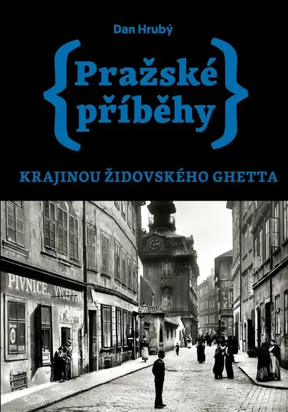 Pražské příběhy – Krajinou židovského ghetta - Dan Hrubý