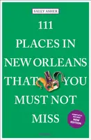 111 Places in New Orleans That You Must Not Miss - Sally Asher