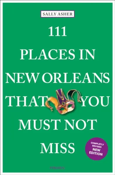 111 Places in New Orleans That You Must Not Miss - Sally Asher