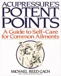 Acupressure's Potent Points - Michael Reed Gach