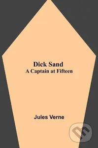 Dick Sand (A Captain at Fifteen) - Jules Verne - kniha z kategorie Společenská beletrie