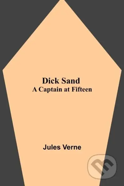 Dick Sand (A Captain at Fifteen) - Jules Verne - kniha z kategorie Společenská beletrie
