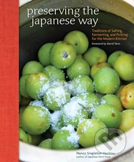 Preserving the Japanese Way (Traditions of Salting, Fermenting, and Pickling for the Modern Kitchen) - kniha z kategorie Zdraví a životní styl