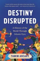 Destiny Disrupted (A History of the World Through Islamic Eyes) - kniha z kategorie Filozofie