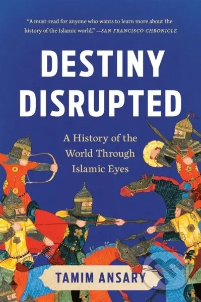 Destiny Disrupted (A History of the World Through Islamic Eyes) - kniha z kategorie Filozofie