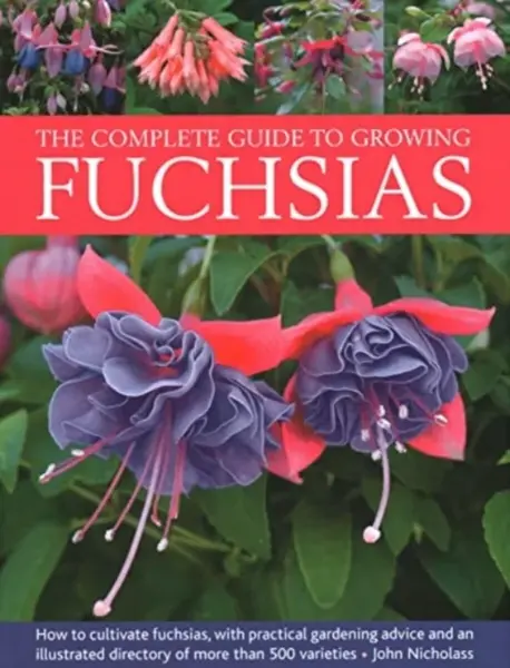 Fuchsias, The Complete Guide to Growing - John Nicholass