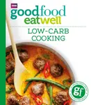 Good Food: Low-Carb Cooking - Good Food Guides
