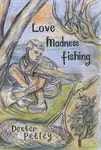 Love, Madness, Fishing - Dexter Petley