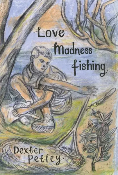 Love, Madness, Fishing - Dexter Petley