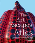 The Art Escapes Atlas (Cultural Experiences Around the Globe)