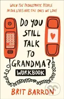 Do You Still Talk to Grandma? Workbook (When the Problematic People in Our Lives Are the Ones We Love) - kniha z kategorie Zdraví a životní styl