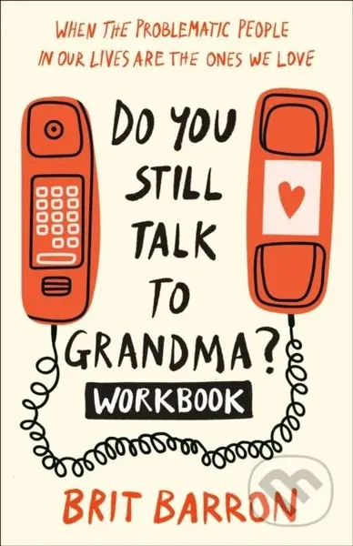 Do You Still Talk to Grandma? Workbook (When the Problematic People in Our Lives Are the Ones We Love) - kniha z kategorie Zdraví a životní styl